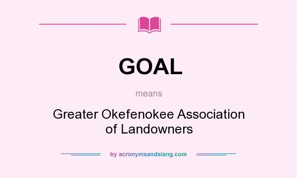 What does GOAL mean? It stands for Greater Okefenokee Association of Landowners