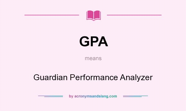 What does GPA mean? It stands for Guardian Performance Analyzer