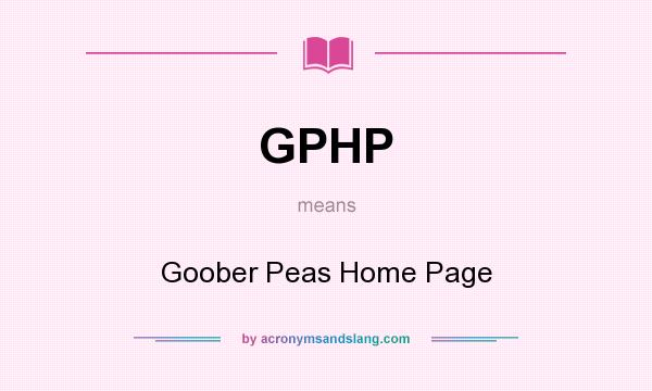What does GPHP mean? It stands for Goober Peas Home Page