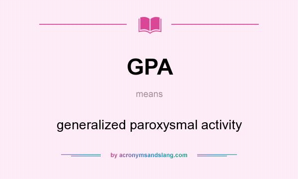 What does GPA mean? It stands for generalized paroxysmal activity