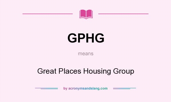 What does GPHG mean? It stands for Great Places Housing Group