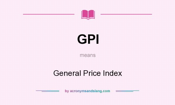 What does GPI mean? It stands for General Price Index