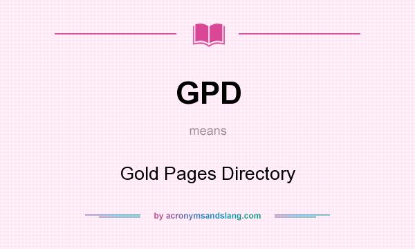 What does GPD mean? It stands for Gold Pages Directory