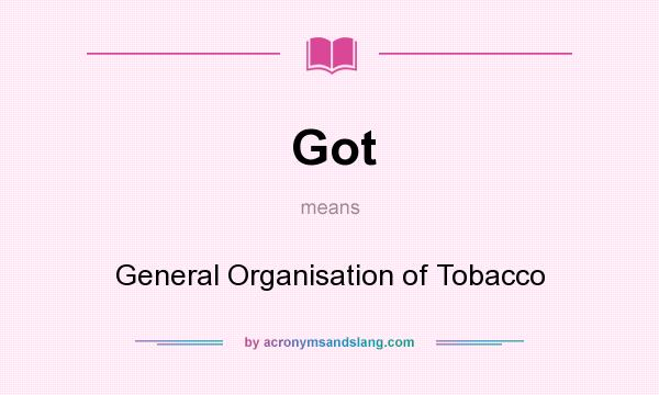 What does Got mean? It stands for General Organisation of Tobacco