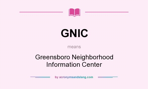 What does GNIC mean? It stands for Greensboro Neighborhood Information Center