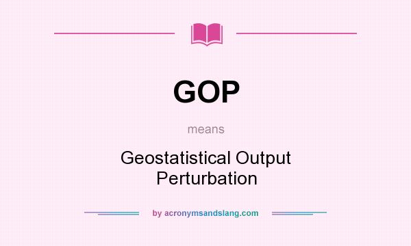 What does GOP mean? It stands for Geostatistical Output Perturbation