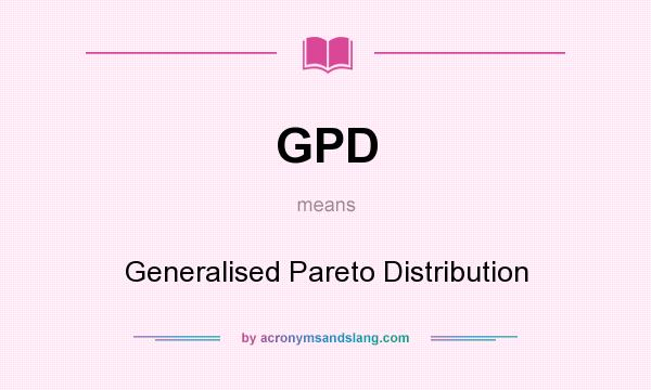 What does GPD mean? It stands for Generalised Pareto Distribution