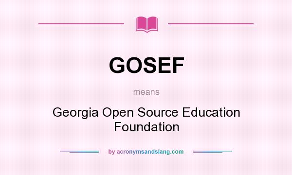 What does GOSEF mean? It stands for Georgia Open Source Education Foundation