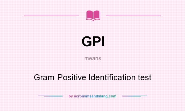 What does GPI mean? It stands for Gram-Positive Identification test