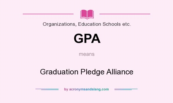 What does GPA mean? It stands for Graduation Pledge Alliance