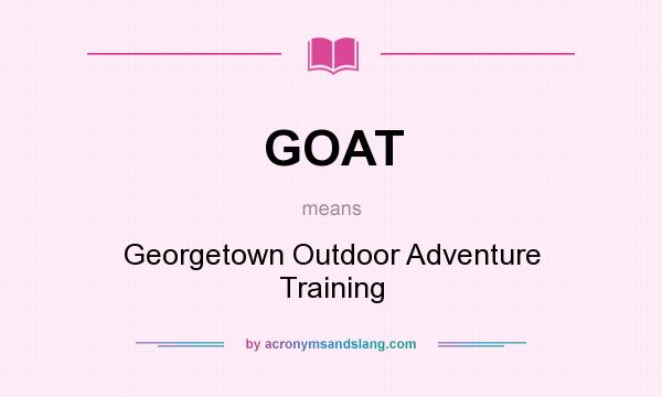 What does GOAT mean? It stands for Georgetown Outdoor Adventure Training