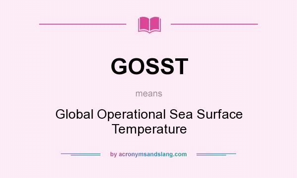 What does GOSST mean? It stands for Global Operational Sea Surface Temperature