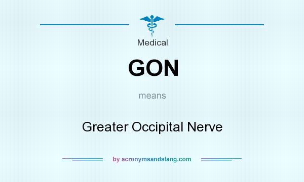 What does GON mean? It stands for Greater Occipital Nerve