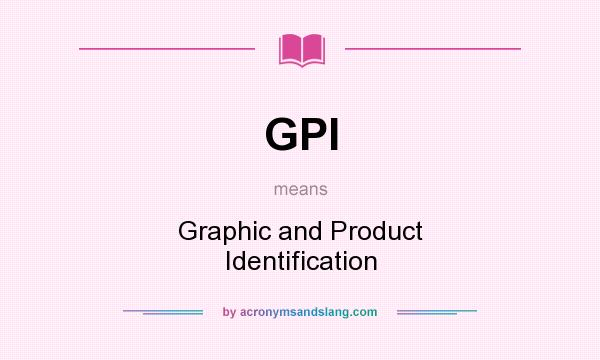 What does GPI mean? It stands for Graphic and Product Identification