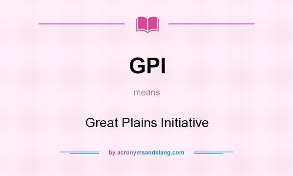 What does GPI mean? It stands for Great Plains Initiative