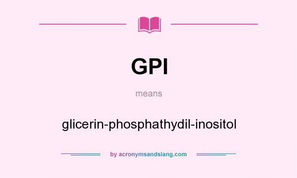 What does GPI mean? It stands for glicerin-phosphathydil-inositol