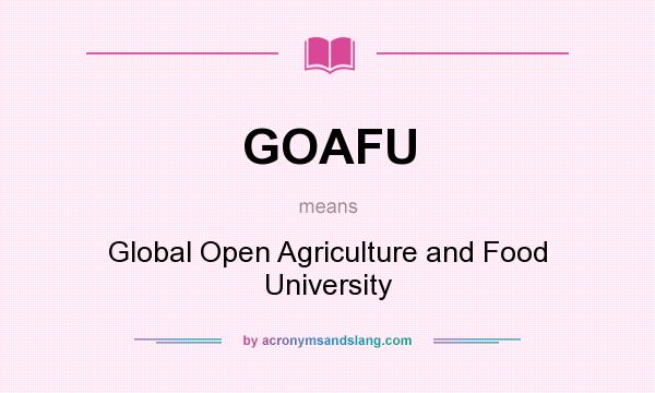 What does GOAFU mean? It stands for Global Open Agriculture and Food University
