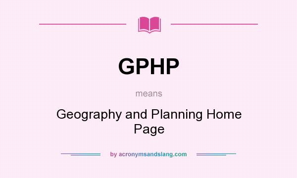What does GPHP mean? It stands for Geography and Planning Home Page
