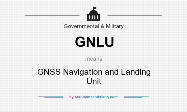 What does GNLU mean? It stands for GNSS Navigation and Landing Unit
