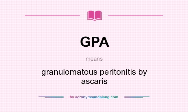What does GPA mean? It stands for granulomatous peritonitis by ascaris