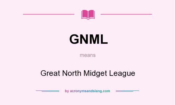 What does GNML mean? It stands for Great North Midget League