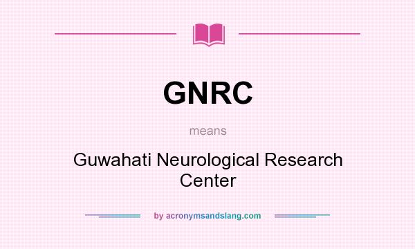 What does GNRC mean? It stands for Guwahati Neurological Research Center
