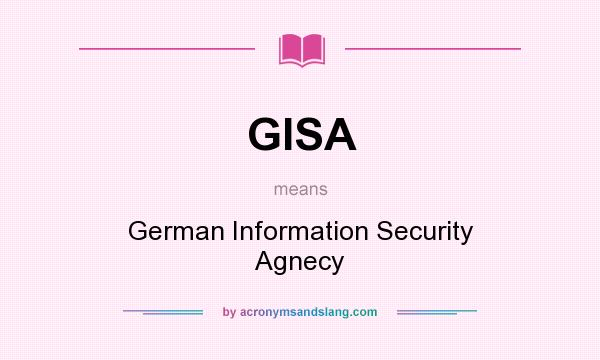 What does GISA mean? It stands for German Information Security Agnecy