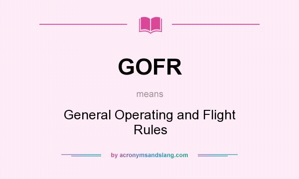 What does GOFR mean? It stands for General Operating and Flight Rules