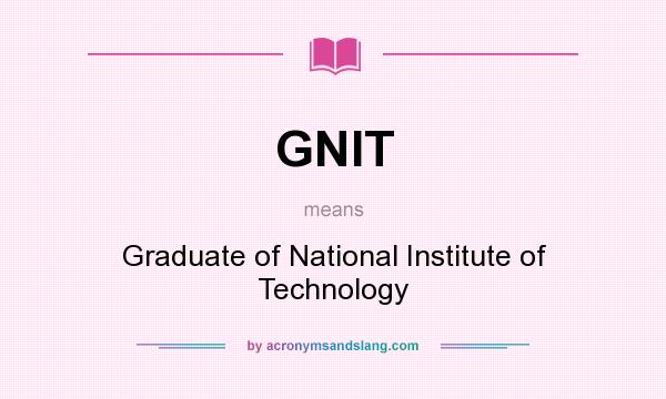 What does GNIT mean? It stands for Graduate of National Institute of Technology