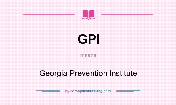 What does GPI mean? It stands for Georgia Prevention Institute