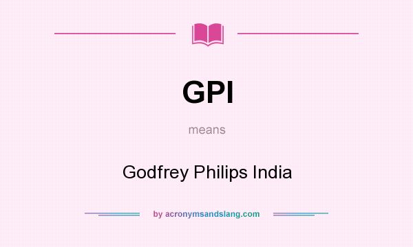 What does GPI mean? It stands for Godfrey Philips India