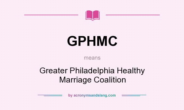 What does GPHMC mean? It stands for Greater Philadelphia Healthy Marriage Coalition