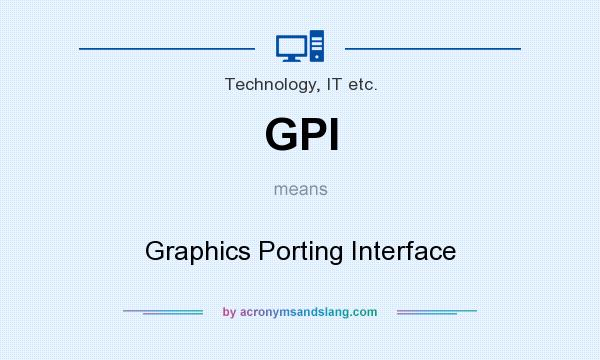 What does GPI mean? It stands for Graphics Porting Interface