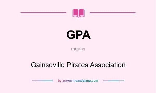 What does GPA mean? It stands for Gainseville Pirates Association