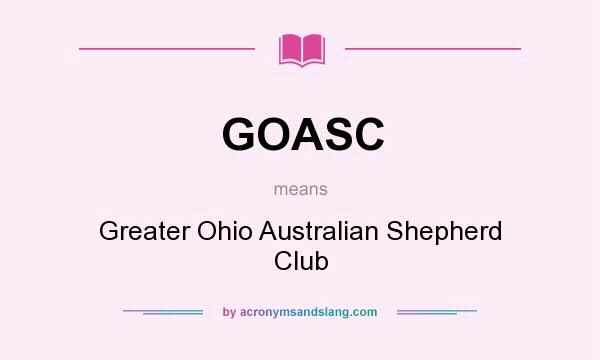 What does GOASC mean? It stands for Greater Ohio Australian Shepherd Club
