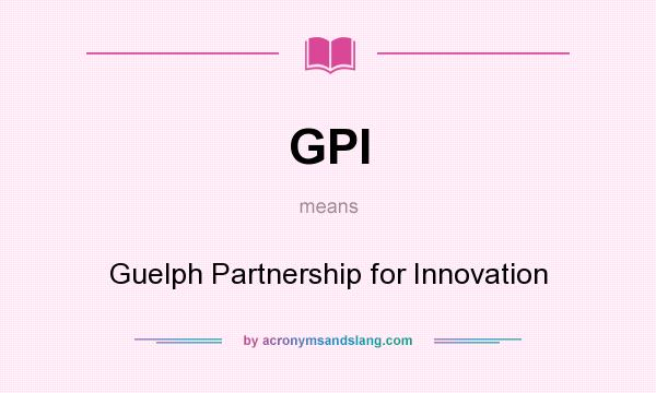 What does GPI mean? It stands for Guelph Partnership for Innovation
