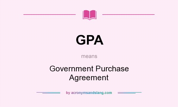 What does GPA mean? It stands for Government Purchase Agreement