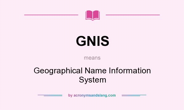 What does GNIS mean? It stands for Geographical Name Information System