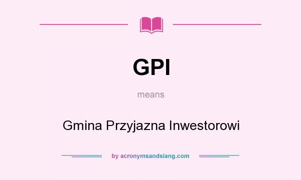What does GPI mean? It stands for Gmina Przyjazna Inwestorowi