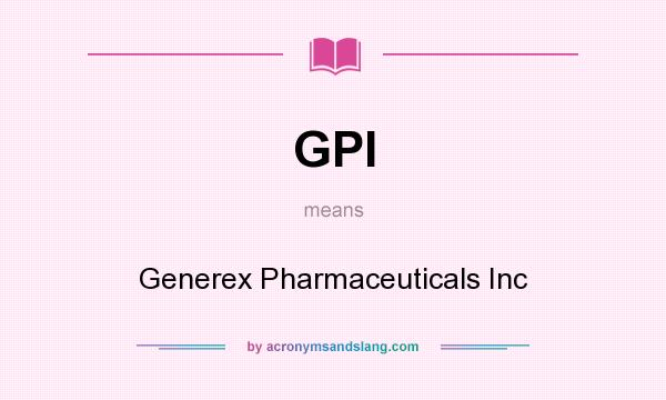 What does GPI mean? It stands for Generex Pharmaceuticals Inc