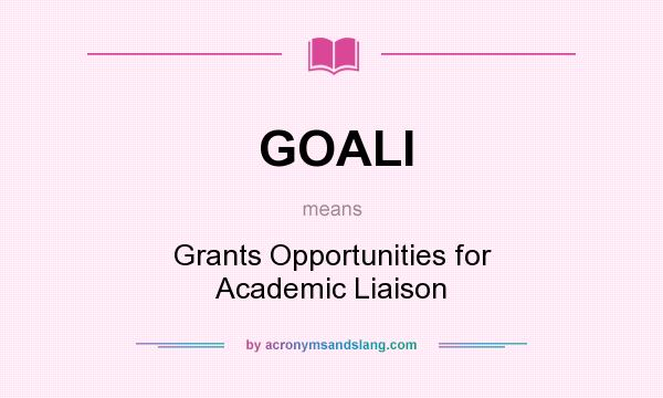 What does GOALI mean? It stands for Grants Opportunities for Academic Liaison