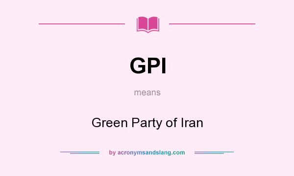What does GPI mean? It stands for Green Party of Iran