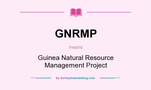 What does GNRMP mean? It stands for Guinea Natural Resource Management Project