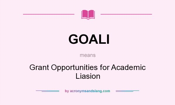 What does GOALI mean? It stands for Grant Opportunities for Academic Liasion