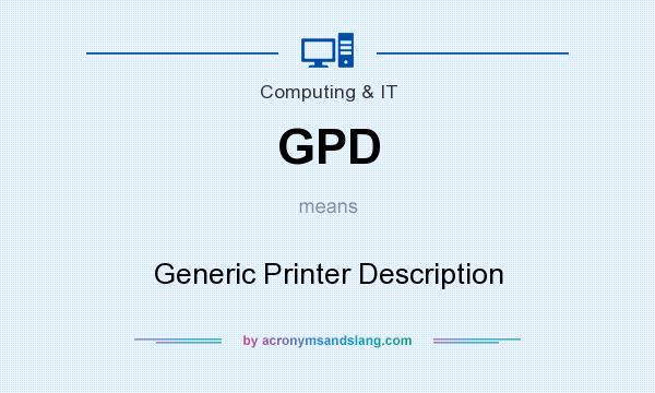 What does GPD mean? It stands for Generic Printer Description