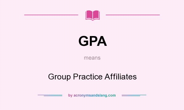 What does GPA mean? It stands for Group Practice Affiliates