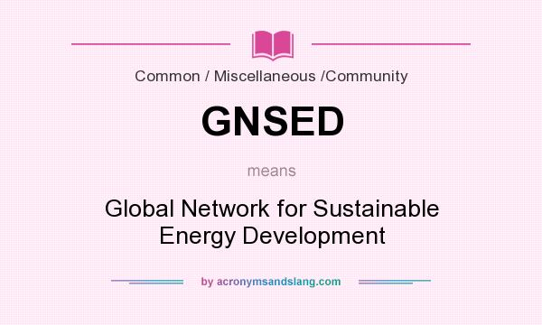 What does GNSED mean? It stands for Global Network for Sustainable Energy Development
