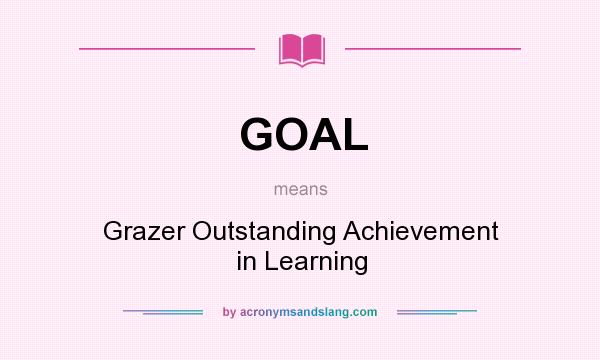 What does GOAL mean? It stands for Grazer Outstanding Achievement in Learning