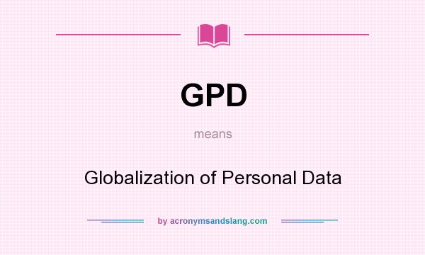 What does GPD mean? It stands for Globalization of Personal Data