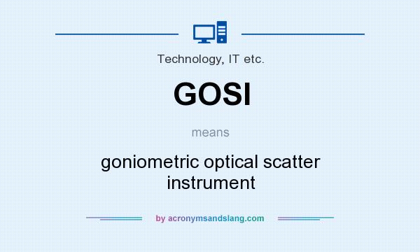 What does GOSI mean? It stands for goniometric optical scatter instrument